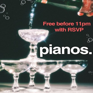 Pianos: Free Entry before 11PM w/ RSVP 1