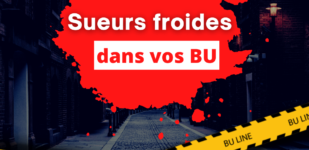 Sueurs froides dans vos BU - Cycle 2023 1