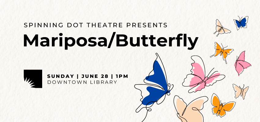 Spinning Dot Theatre Presents: Mariposa/Butterfly