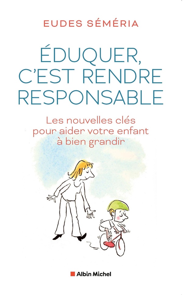 Éduquer, c'est rendre responsable : Les nouvelles clés pour aider votre enfant à bien grandir 1