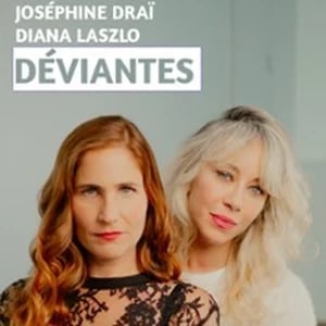 Déviantes avec Joséphine Draï et Diana Laszlo 1