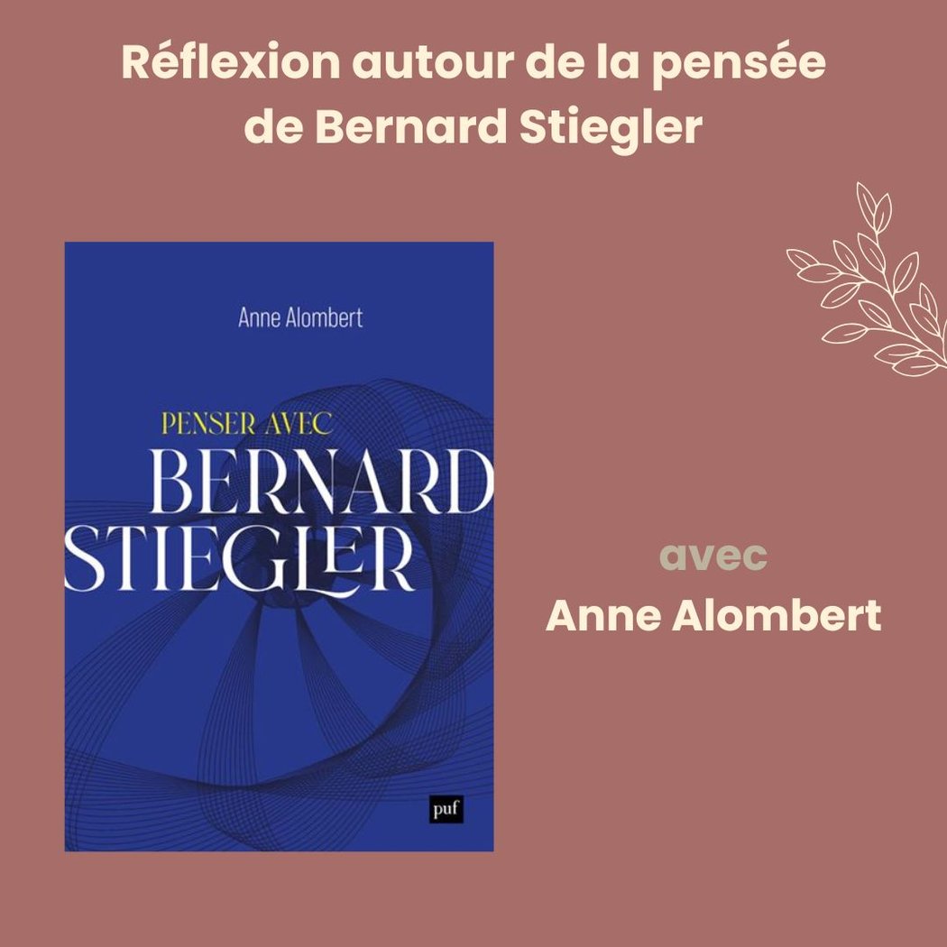 Réflexion autour de la pensée de Bernard Stiegler - Avec Anne Alombert 1