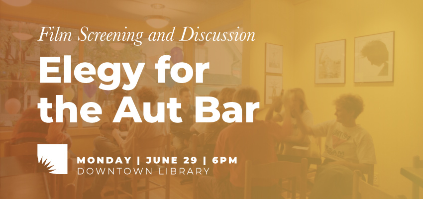 Elegy for the Aut Bar: A Film Screening and Discussion