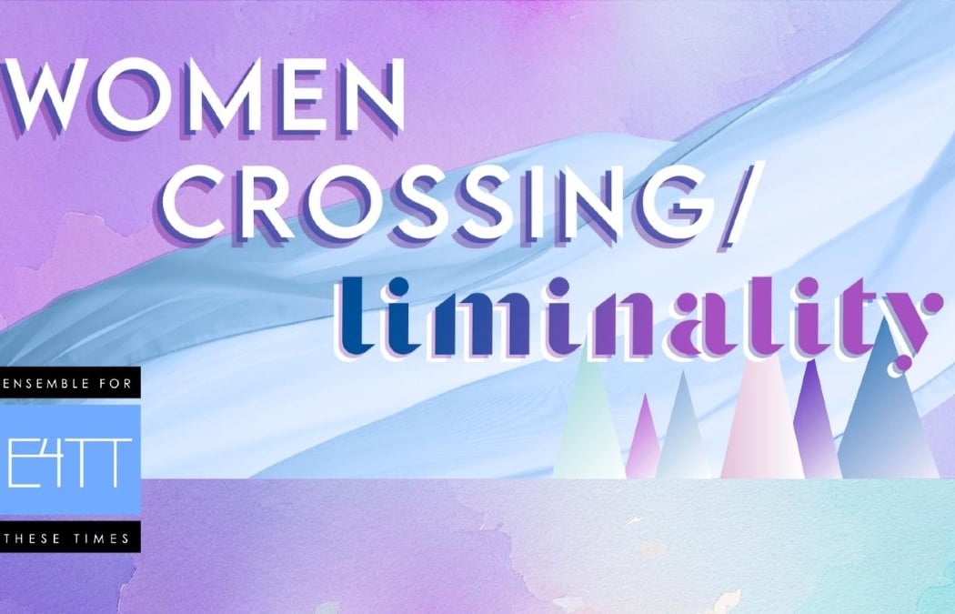 Free Multimedia Concert: Women Crossing/Liminality 1