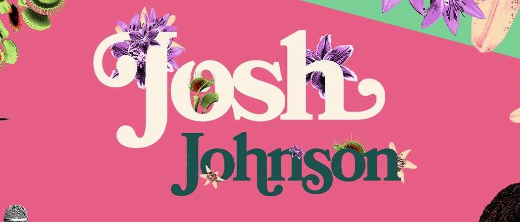 Josh Johnson: The Flowers Tour 2