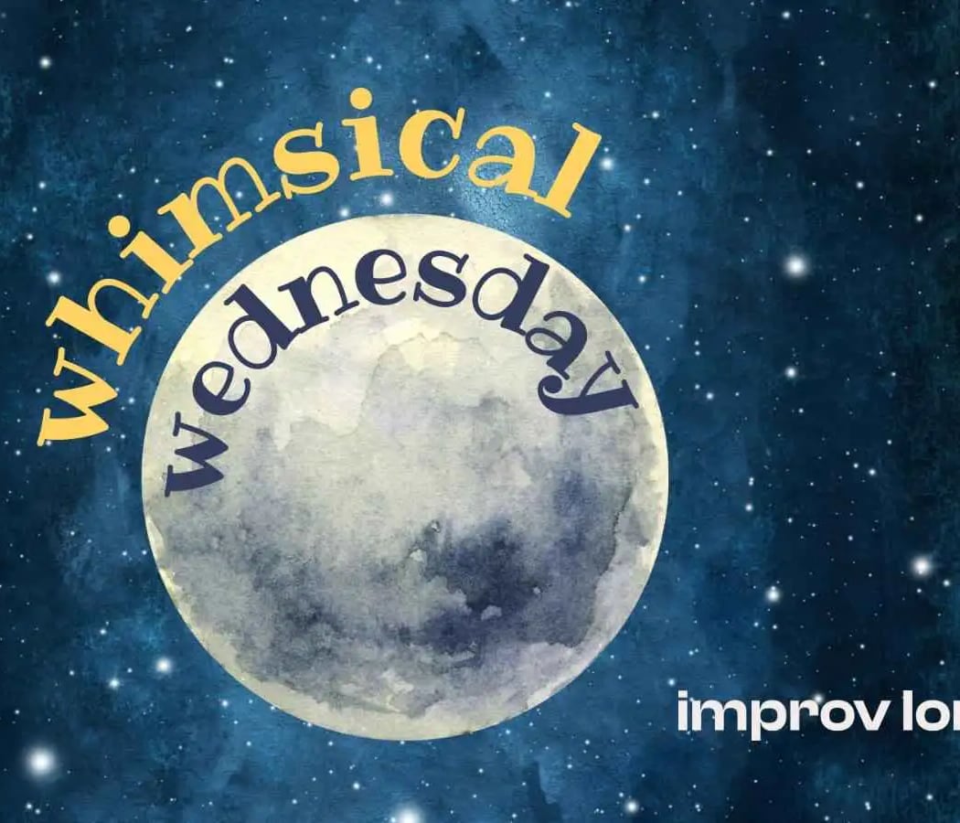 Whimsical Wednesday with Improv Lore 1
