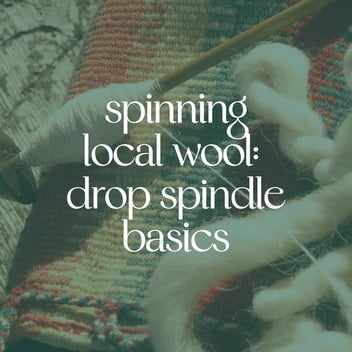 Spinning Local Wool: Drop Spindle Basics 1