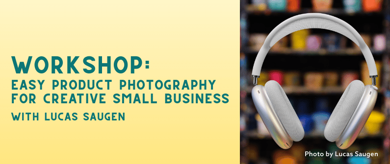 Easy Product Photography for Creative Small Businesses Workshop 1