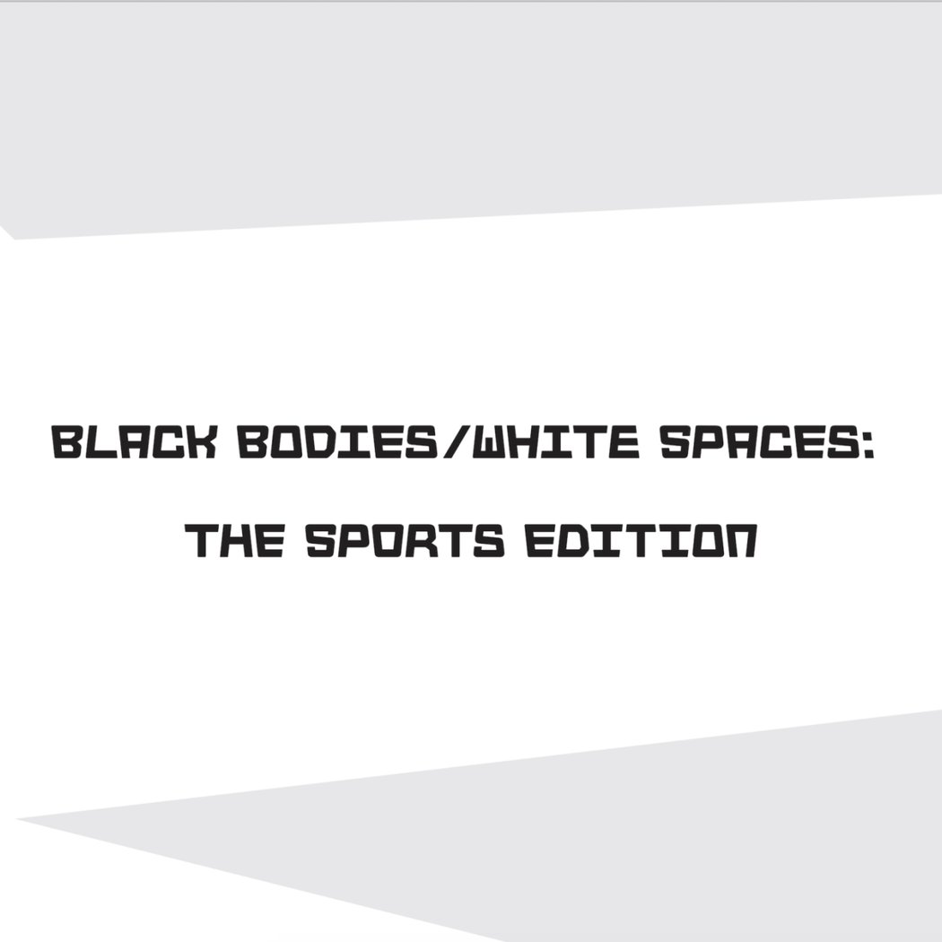 BLACK BODIES WHITE SPACES - THE SPORTS EDITION 1
