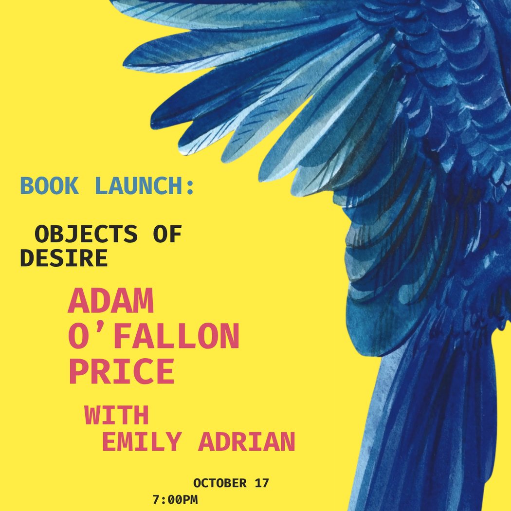 BOOK LAUNCH: OBJECTS OF DESIRE with Adam O'Fallon Price & Emily Adrian
