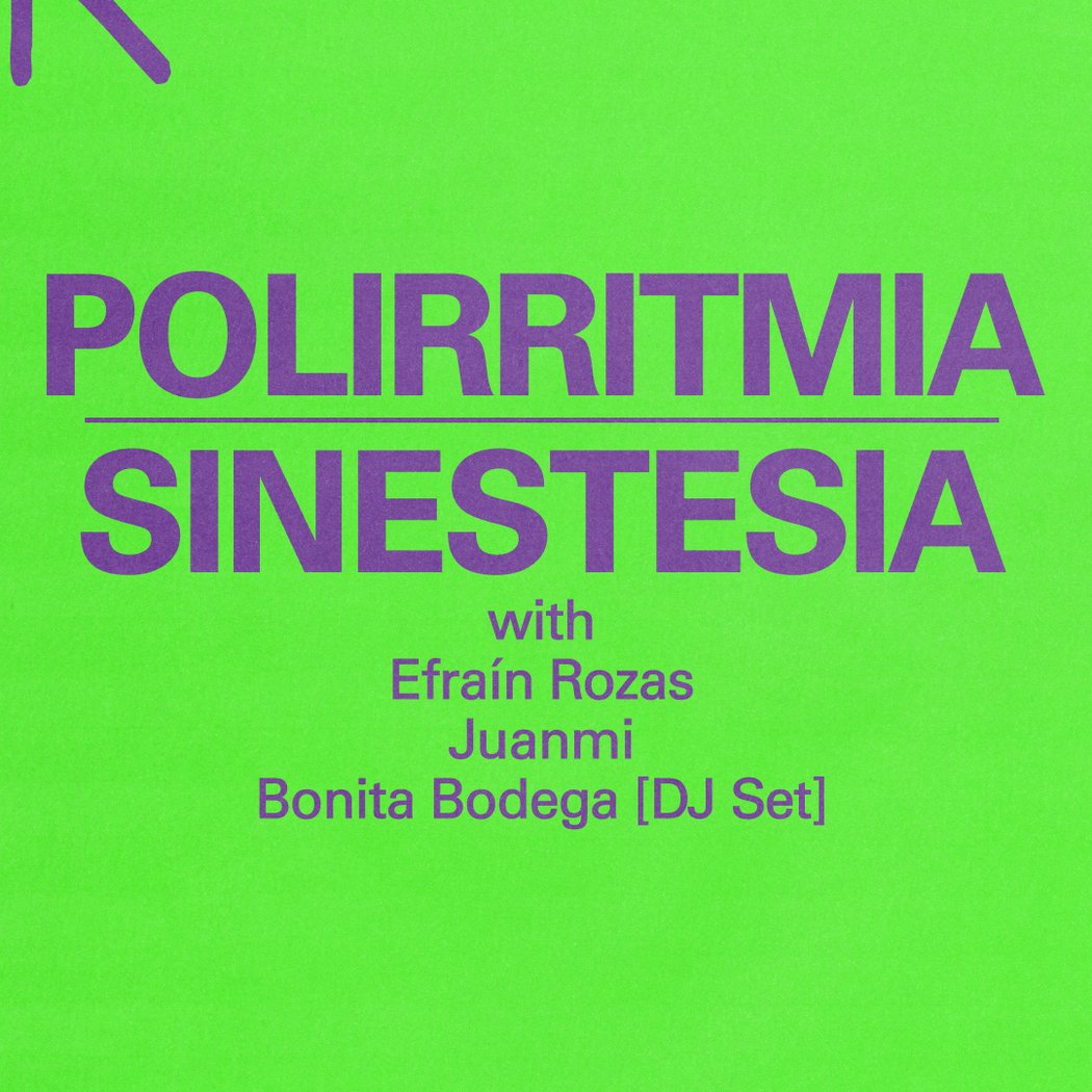 Polirritmia | Sinestesia by Efraín Rozas w/ Juanmi + Bonita Bodega 1