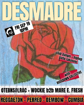 ¡DESMADRE! w/ OtebNSolrac + Mar E. Fresh B2B Wockie & PATIO TAKOVER by Bussdown Collective