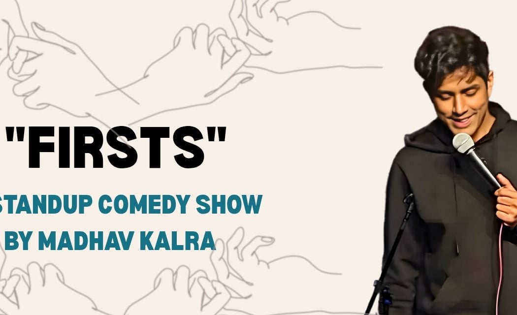 FIRSTS- A STANDUP COMEDY SOLO BY MADHAV KALRA 1