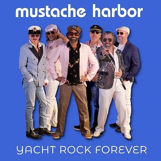 MUSTACHE HARBOR—Yacht Rock Forever!: A Rockin' New Years Celebration 2