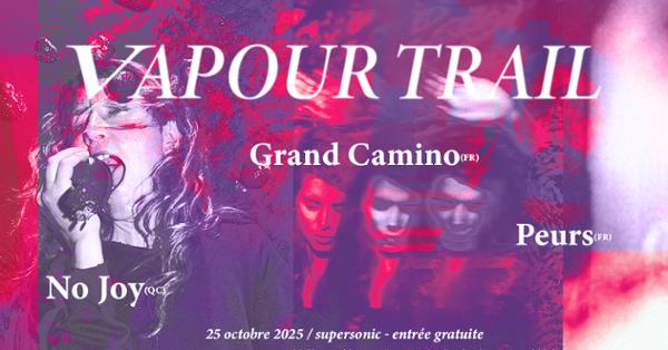 Vapour Trail: No Joy • Grand Camino • Peurs 1