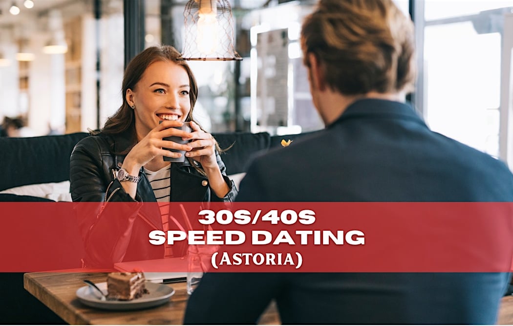 Astoria Speed Dating (up to 15 dates) Singles 30s/40s I Men Sold Out 2