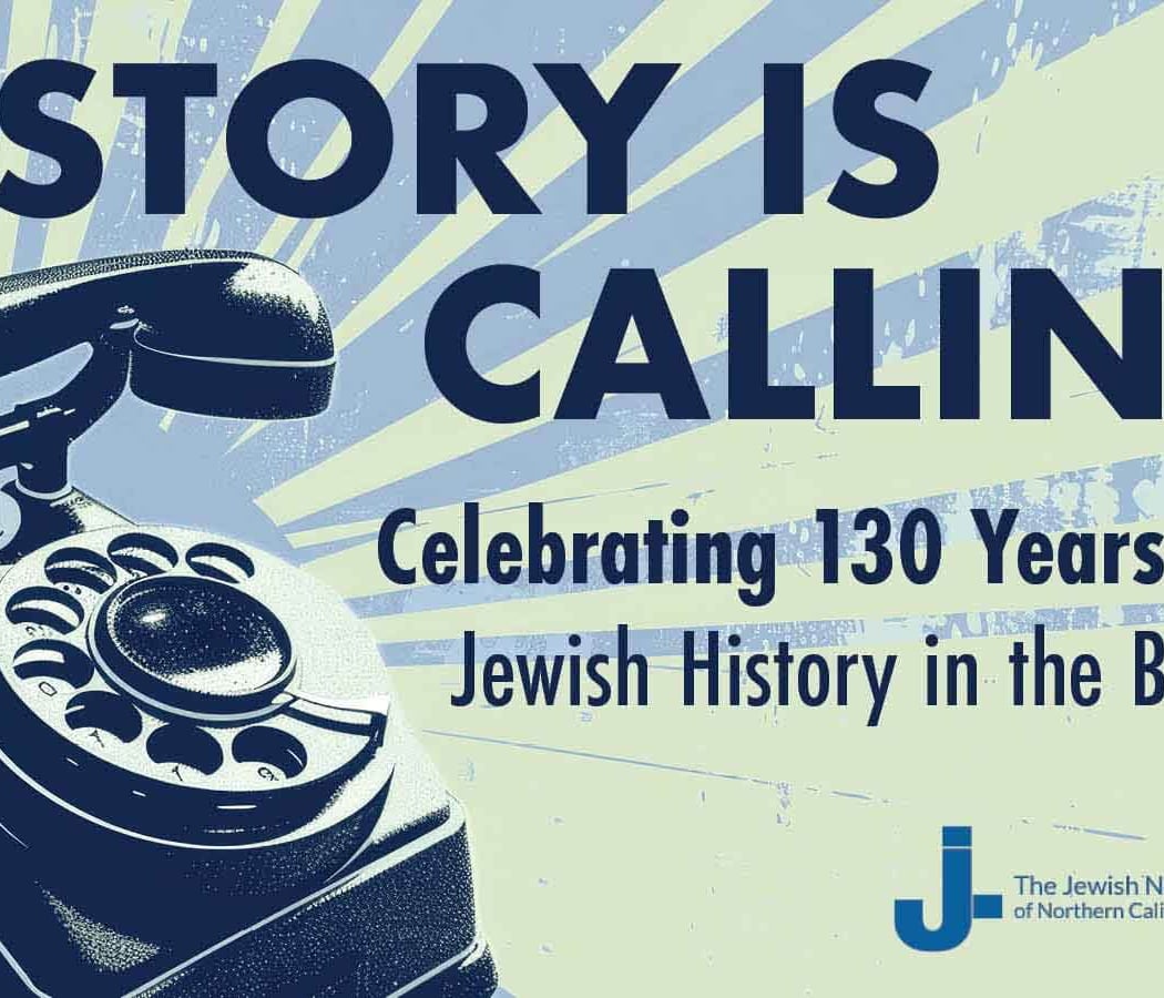 History is Calling! Celebrating 130 Years of Jewish History in the Bay Area 1