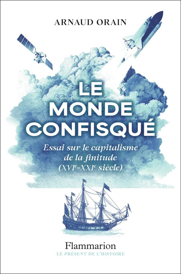 Histoire économique : Arnaud Orain présente « Le Monde confisqué : Essai sur le capitalisme de la finitude » 1