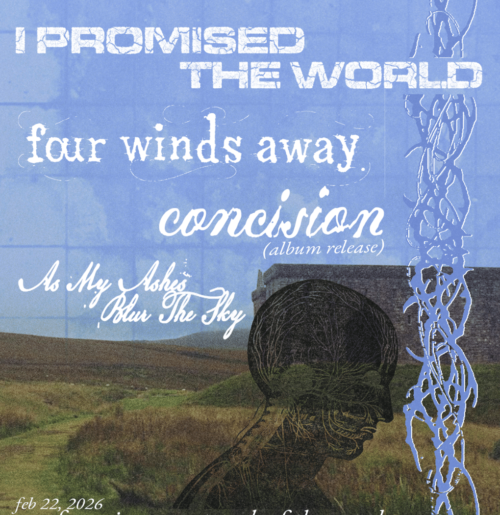 I Promised the World/ Four Winds Away/ Concision (album release)/ As My Ashes Blur the Sky 1