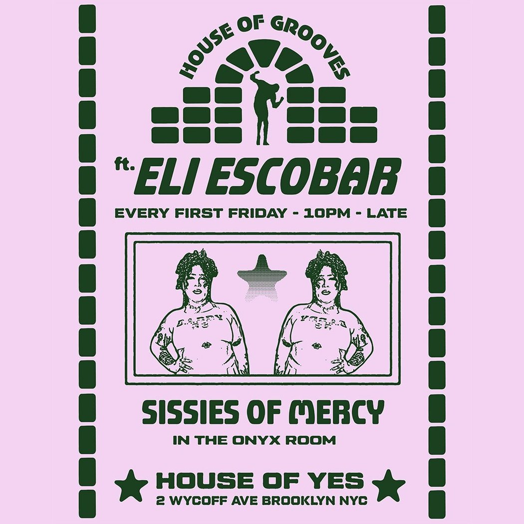 HOUSE OF GROOVES: Eli Escobar All Night + Sissies of Mercy 1