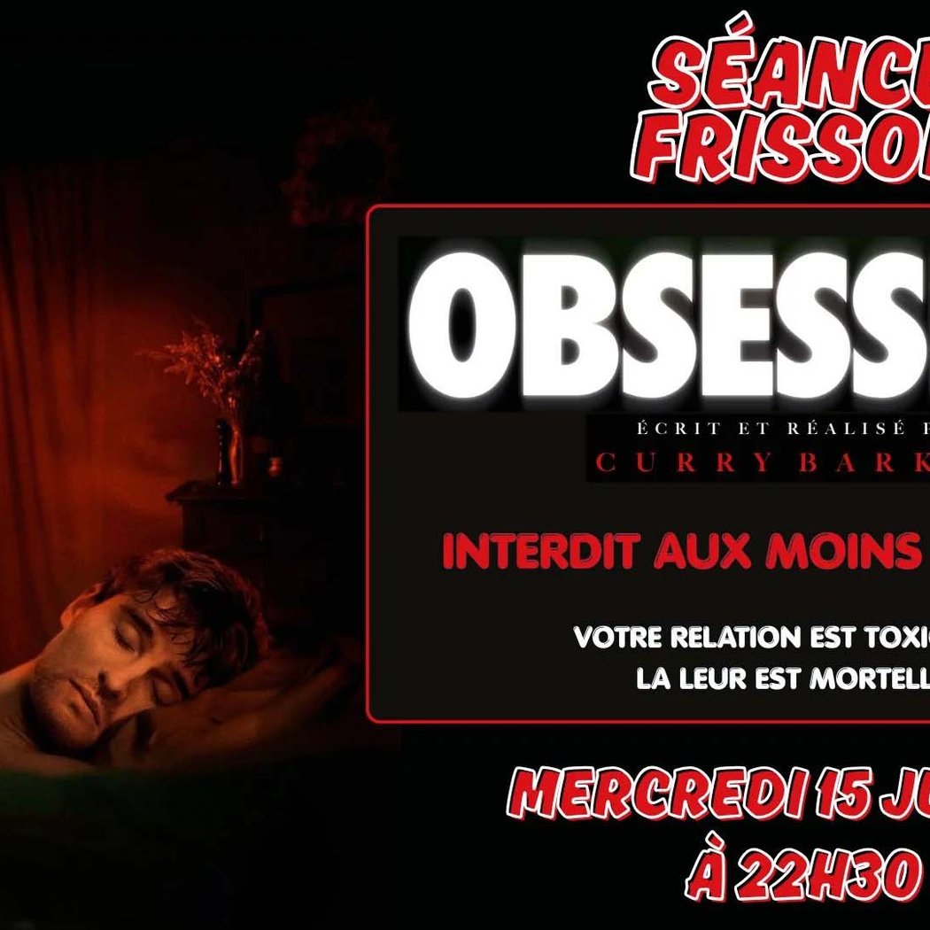 Séance Frisson – Obsession – 22h30 1