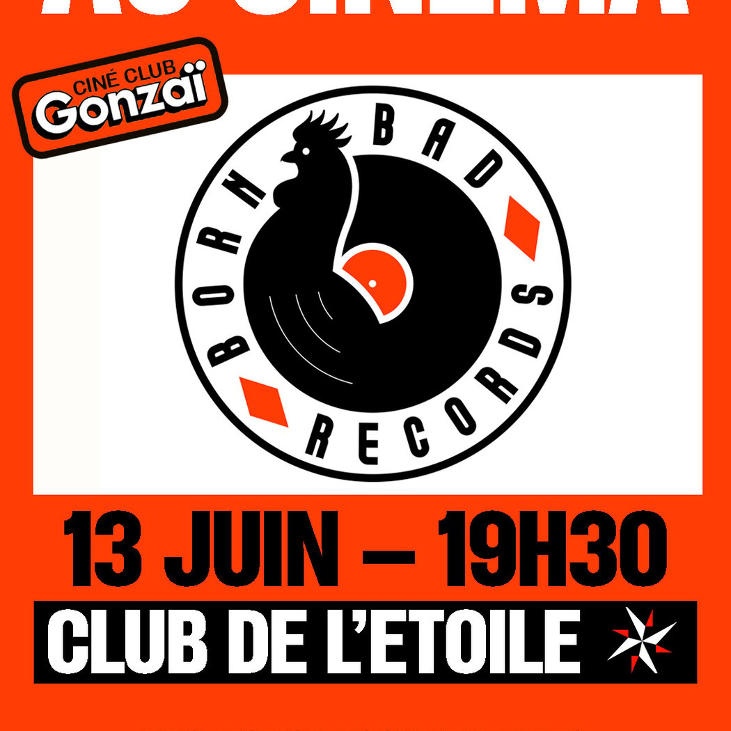 Born Bad Records au cinéma – Gonzai Ciné Club