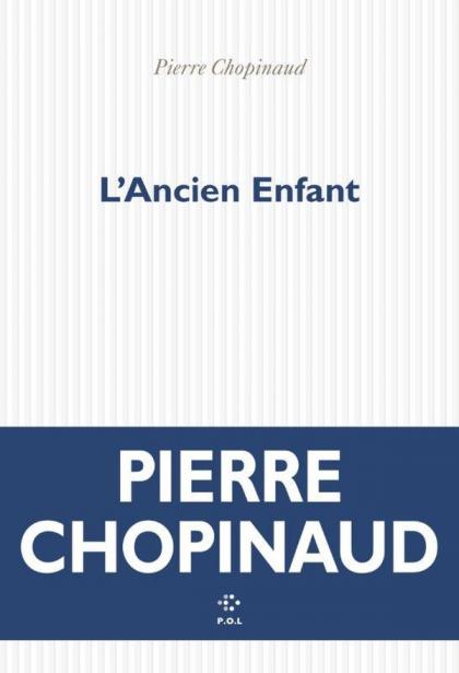 Pierre Chopinaud, L'Ancien Enfant, Editions P.O.L 1