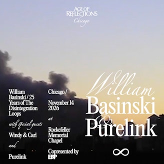 Reflections: William Basinski + Purelink 1