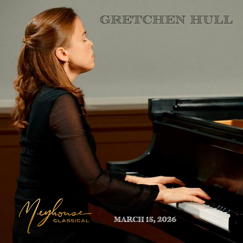 Meyhouse Classical: Gretchen Hull, Piano 1