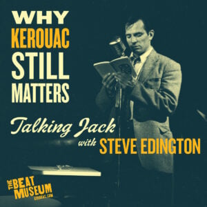 A Kerouac Conversation with Steve Edington: Why Jack Still Matters 1