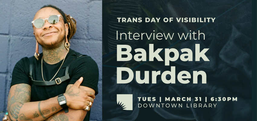 Trans Day of Visibility 2026: Interview with Bakpak Durden 1