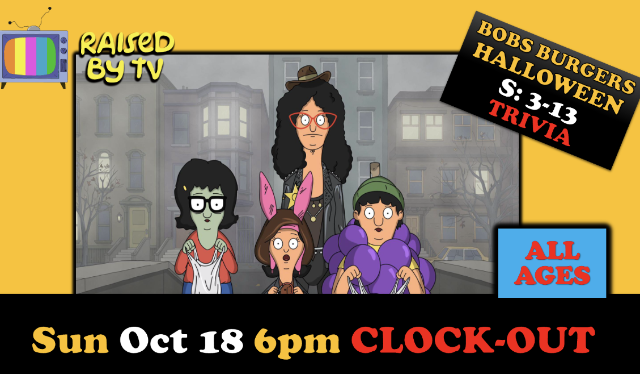 Raised By TV Events Presents: all ages Bob's Burgers Halloween Eps Trivia Night