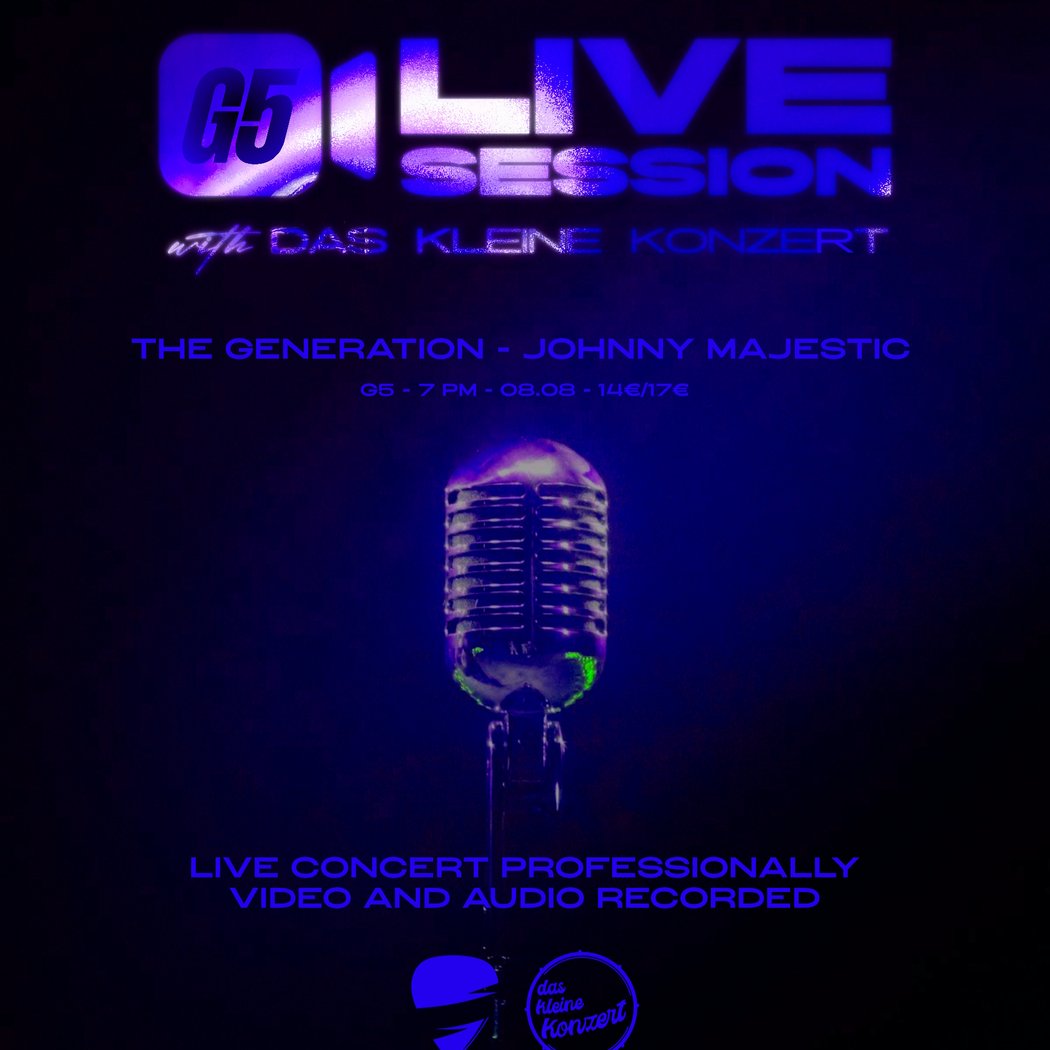 G5 Live Session x Das Kleine Konzert: LIVE – The Generation / Johnny Majestic + Big Birthday Afterparty 1