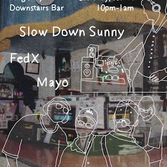 DOWNSTAIRS: Slow Down Sunny, FedX, and Mayo 1