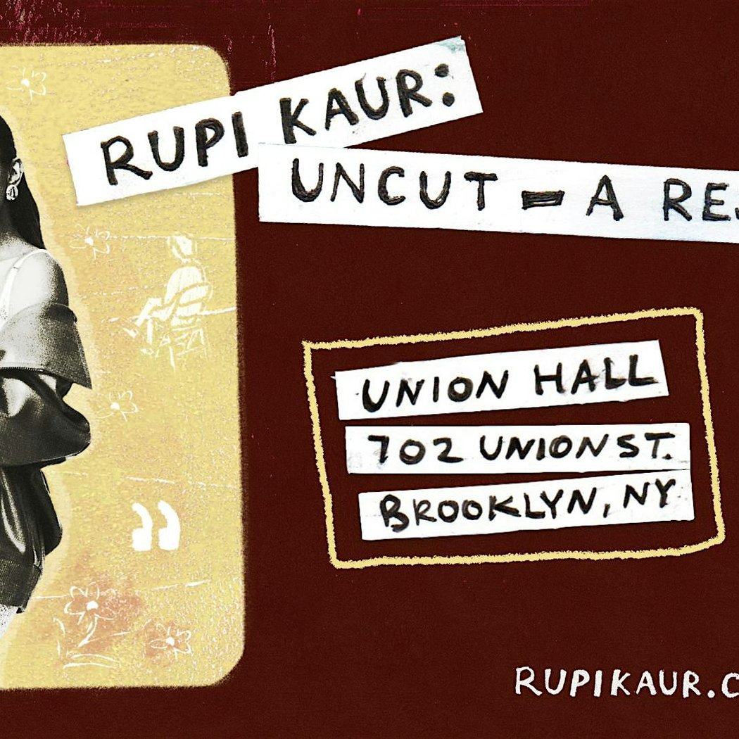 RUPI KAUR: UNCUT – A RESIDENCY 1
