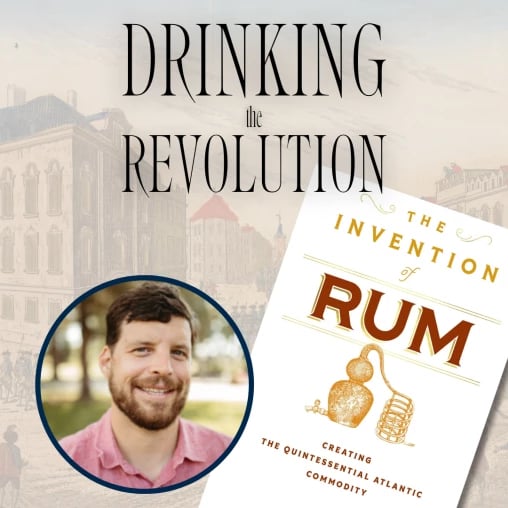 Drinking the Revolution Series: The Invention of Rum in a Era of Revolution 1