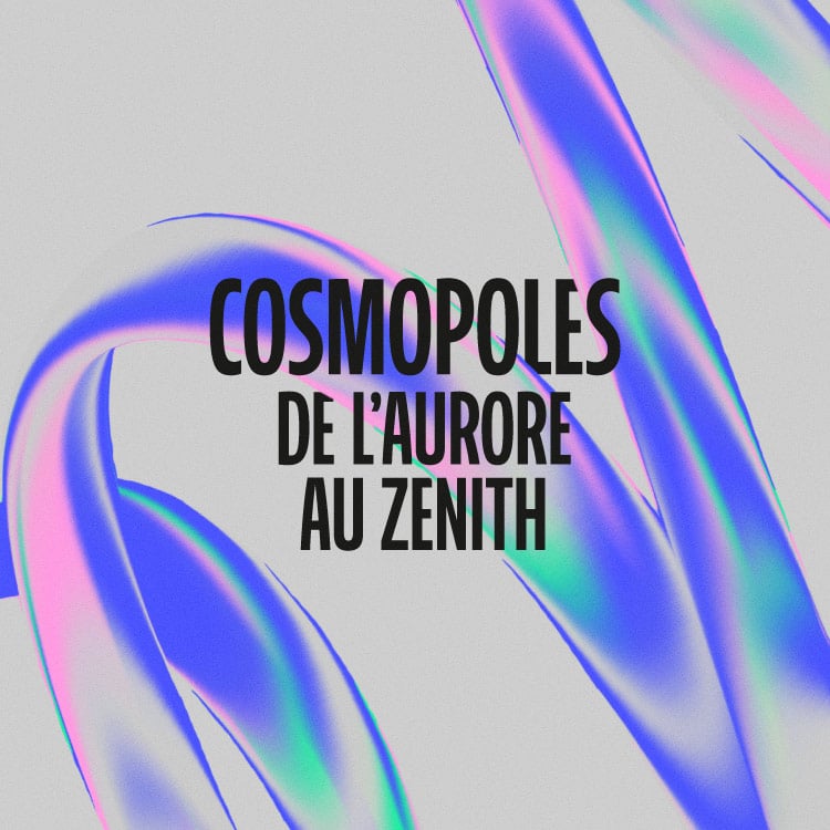 Cosmopoles, de l’aurore au zénith 3