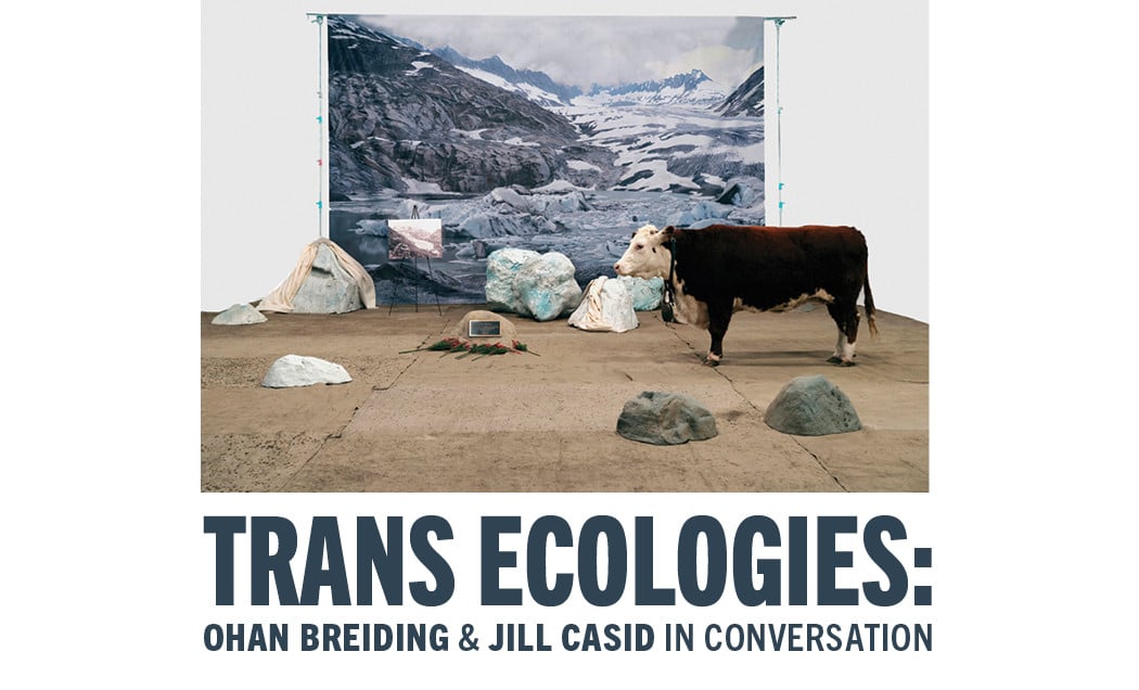 Trans Ecologies: Ohan Breiding and Jill Casid in Conversation 1