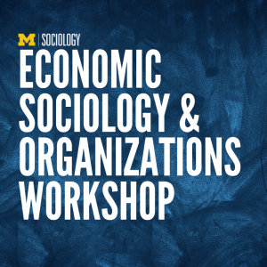 Economic Sociology and Organizations (ESO) Workshop 1