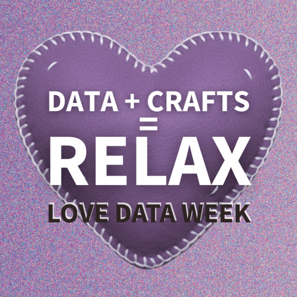 Relax with Data Crafts: Love Data Week De-stress! 1