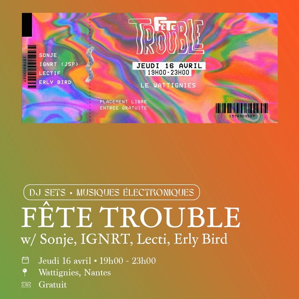 Fête Trouble w/ Sonje, IGNRT, Lecti, Erly Bird 1