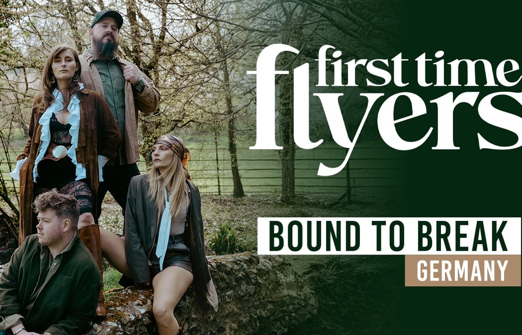 First Time Flyers - "Bound to Break" Europe