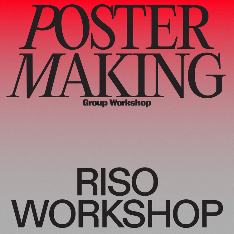 POSTER MAKING Group Workshop RISO WORKSHOP 1