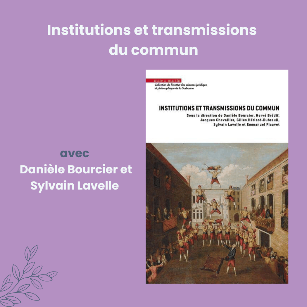 Institutions et transmissions du commun - Rencontre avec Danièle Bourcier et Sylvain Lavelle 1