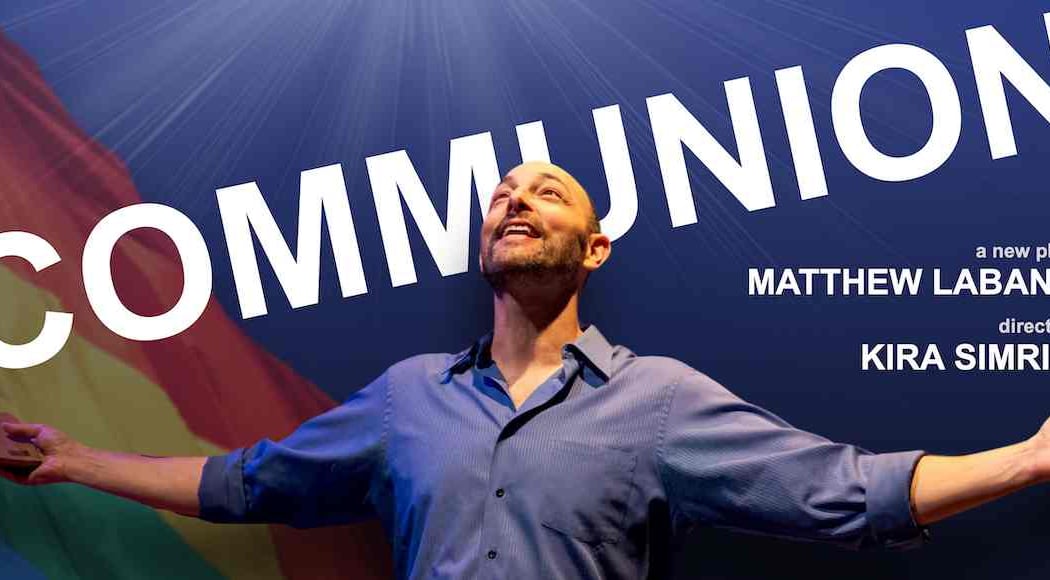 COMMUNION — the acclaimed autobiographical play by Matthew LaBanca 1