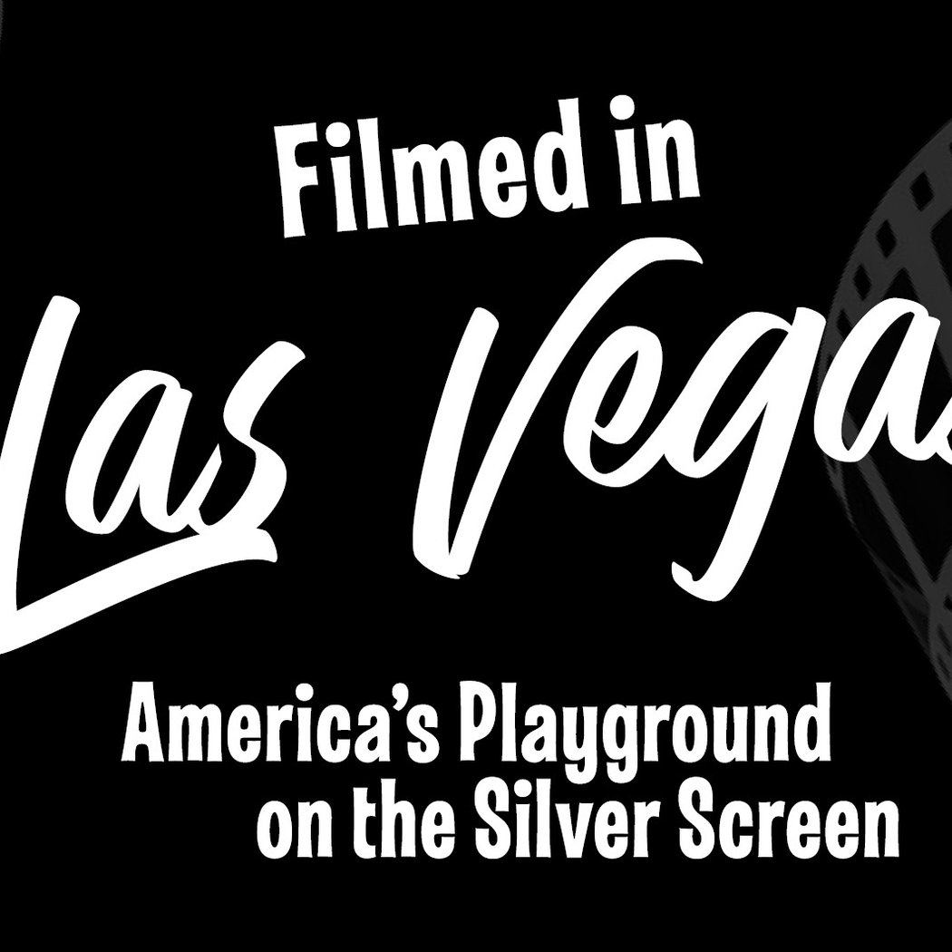 Filmed in Las Vegas: America’s Playground on the Silver Screen