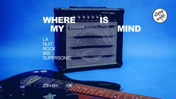 Where Is My Mind? / Nuit Rock 90’s 1