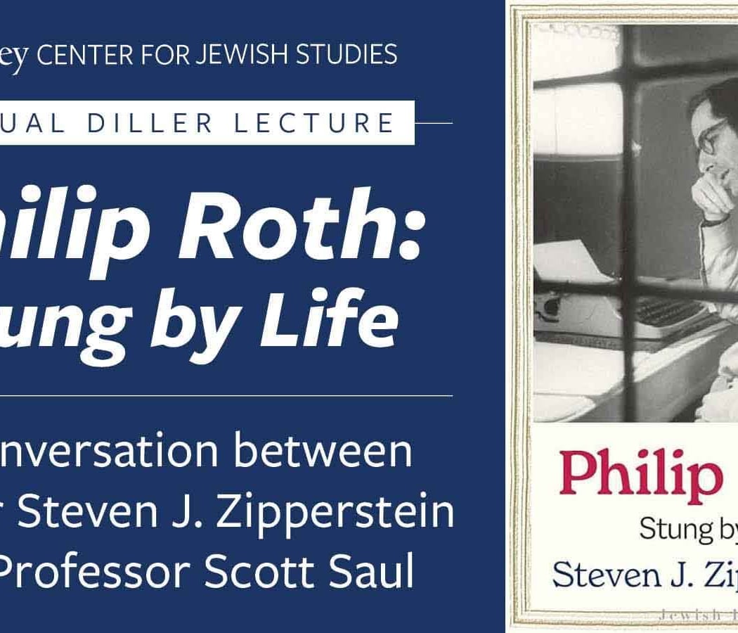Philip Roth: Stung by Life | A Conversation between Steven J. Zipperstein and Scott Saul 1