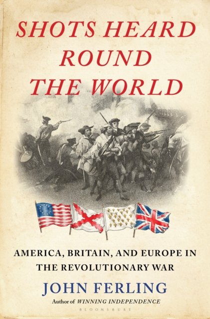 Shots Heard Round the World: America, Britain, and Europe in the Revolutionary War - A Conversation with John Ferling 1