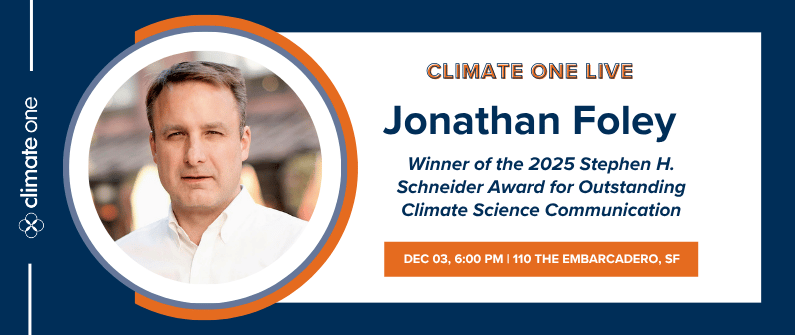 Climate One LIVE with Jonathan Foley, 2025 Schneider Award Winner 1